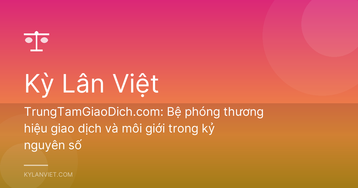 TrungTamGiaoDich.com: Bệ phóng thương hiệu giao dịch và môi giới trong kỷ nguyên số