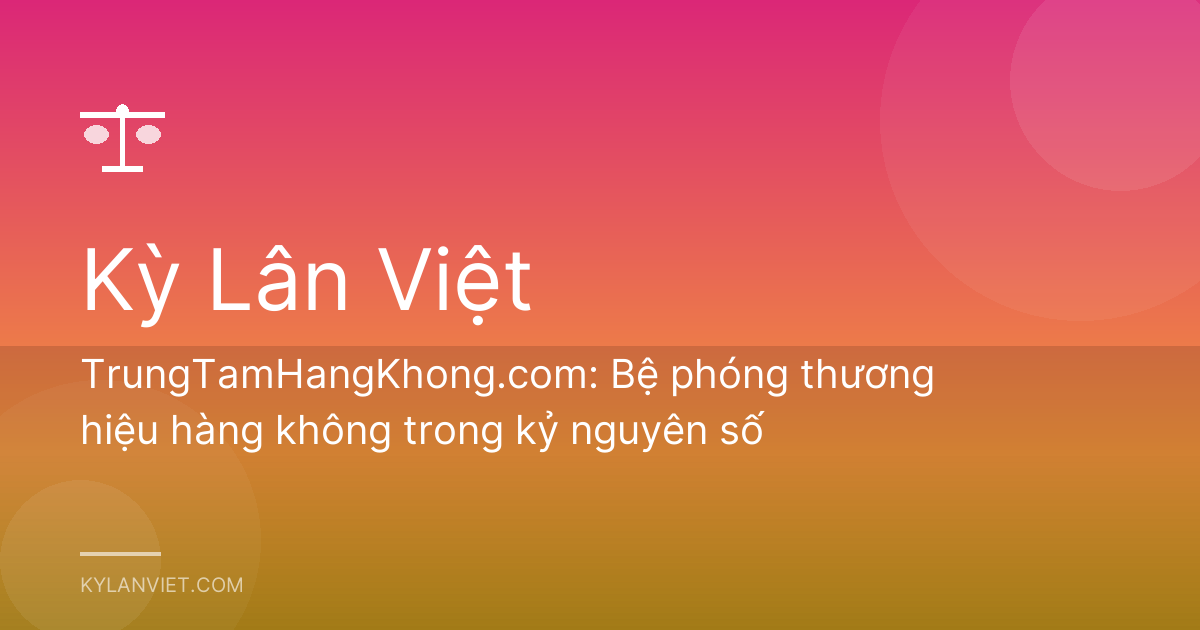 TrungTamHangKhong.com: Bệ phóng thương hiệu hàng không trong kỷ nguyên số