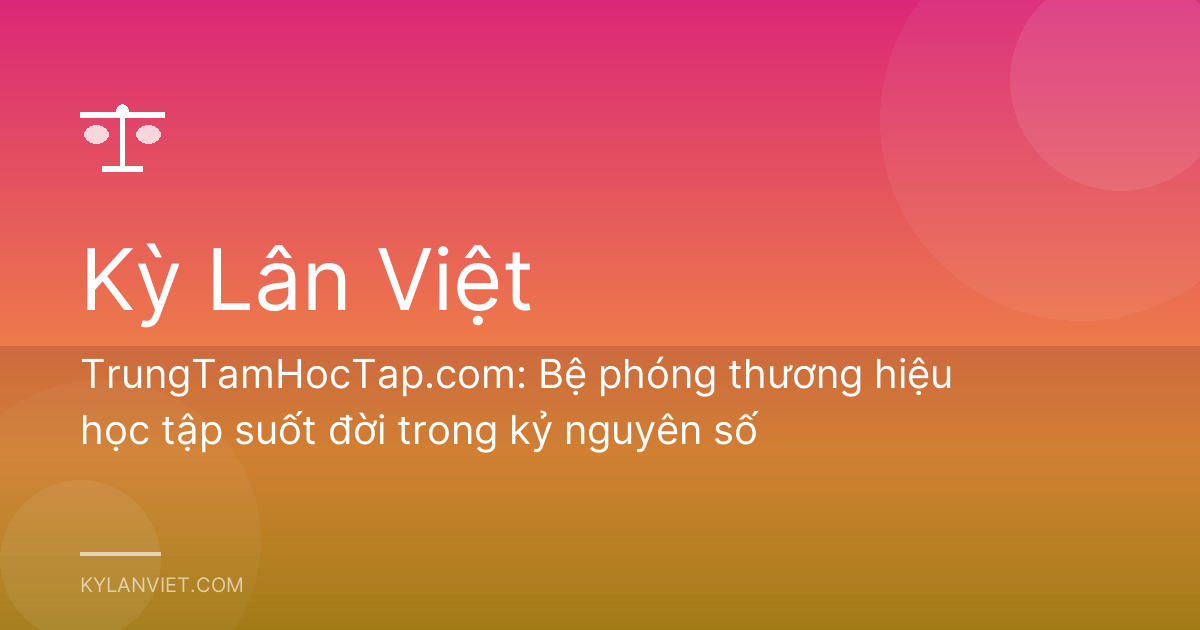 TrungTamHocTap.com: Bệ phóng thương hiệu học tập suốt đời trong kỷ nguyên số