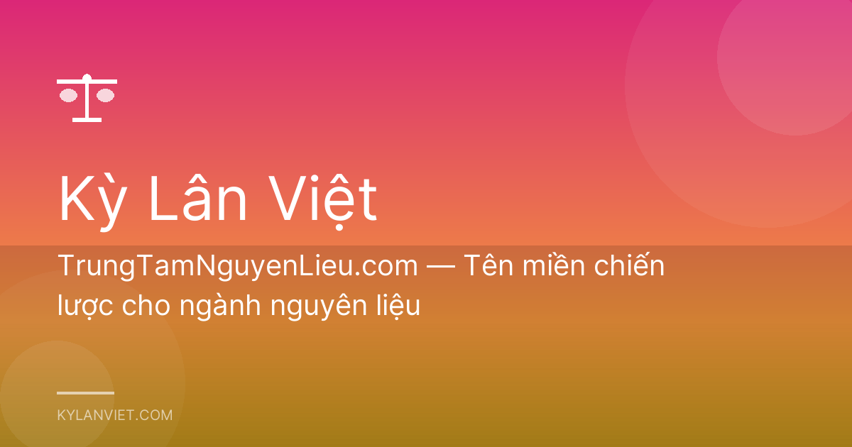 TrungTamNguyenLieu.com — Tên miền chiến lược cho ngành nguyên liệu