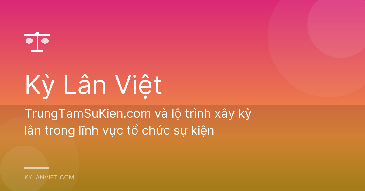 TrungTamSuKien.com và lộ trình xây kỳ lân trong lĩnh vực tổ chức sự kiện