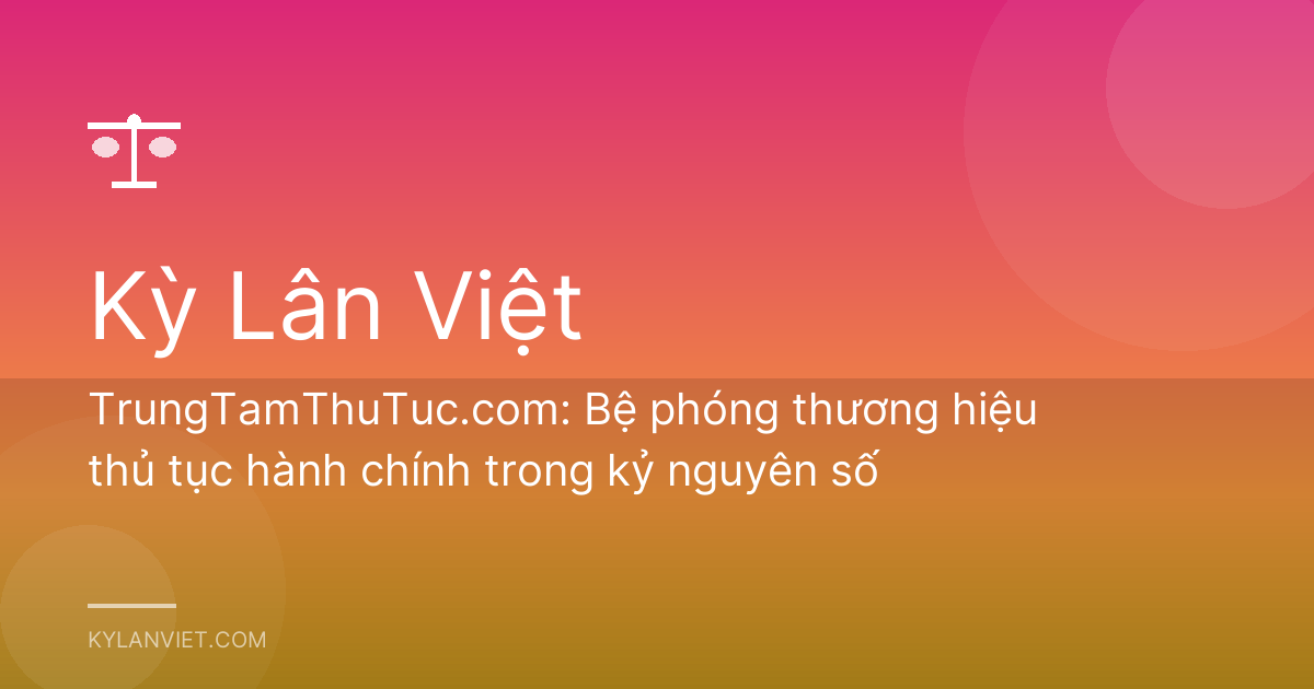 TrungTamThuTuc.com: Bệ phóng thương hiệu thủ tục hành chính trong kỷ nguyên số