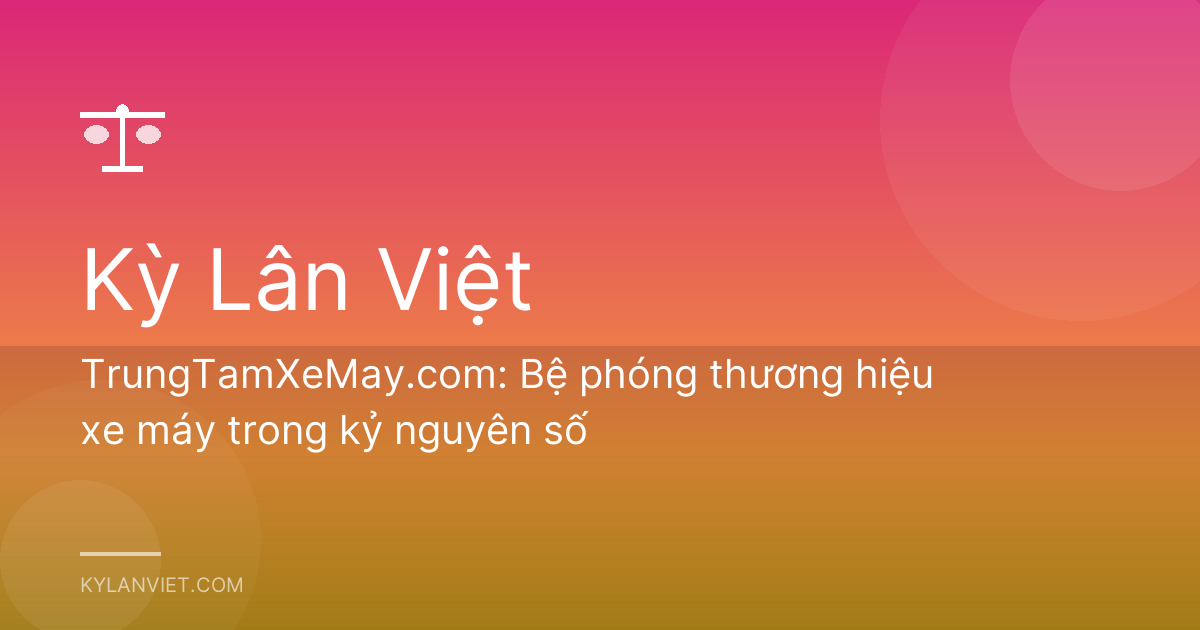 TrungTamXeMay.com: Bệ phóng thương hiệu xe máy trong kỷ nguyên số