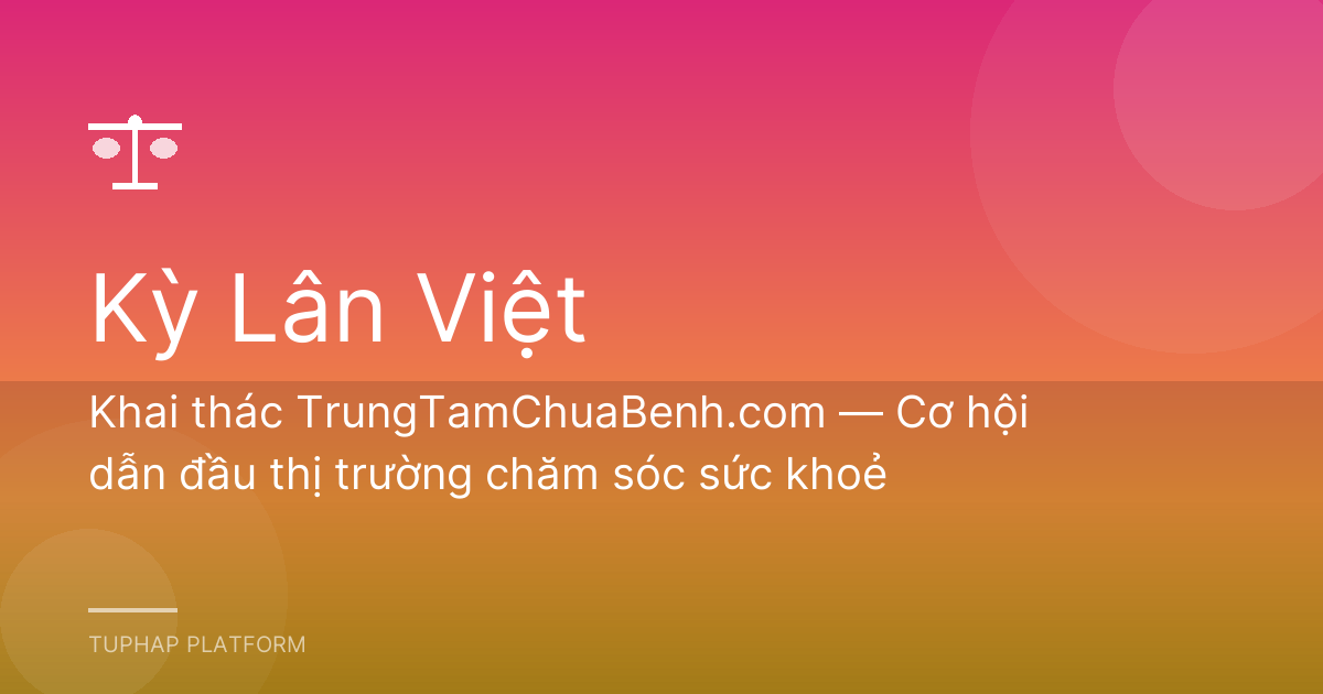 Khai thác TrungTamChuaBenh.com — Cơ hội dẫn đầu thị trường chăm sóc sức khoẻ