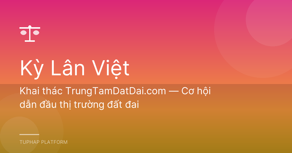 Khai thác TrungTamDatDai.com — Cơ hội dẫn đầu thị trường đất đai