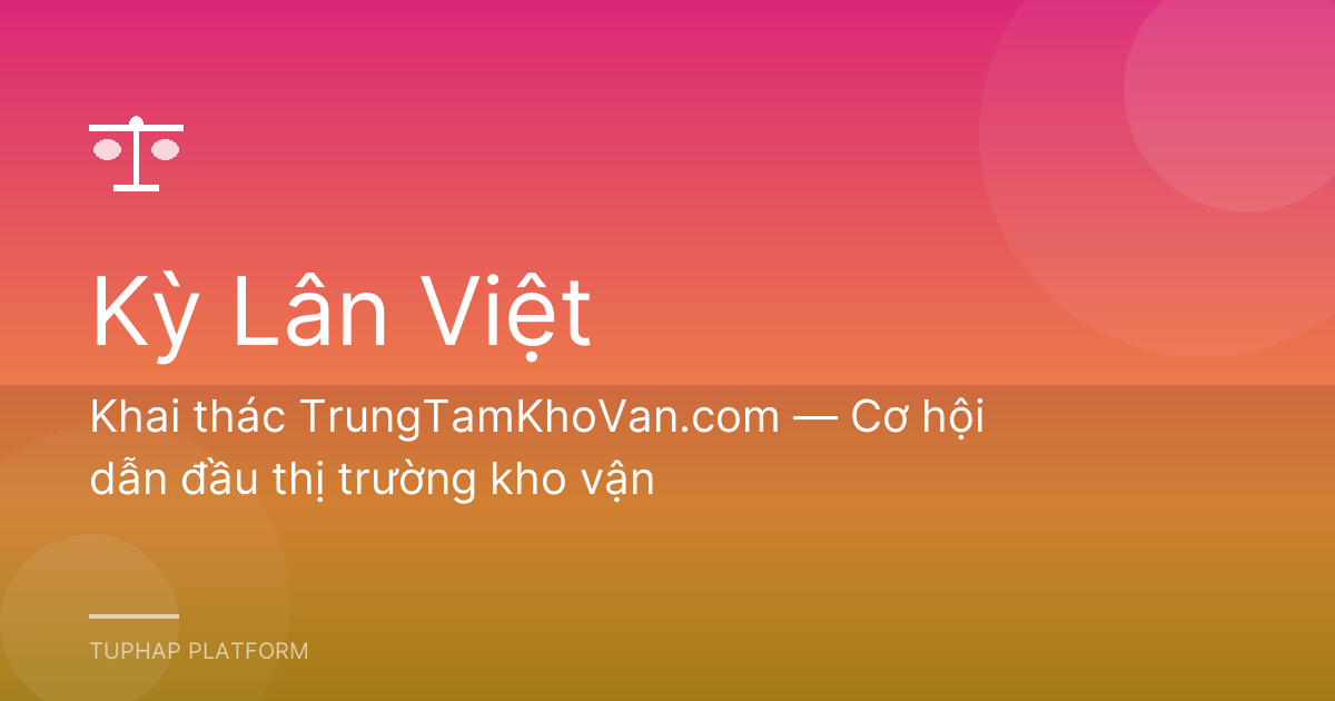 Khai thác TrungTamKhoVan.com — Cơ hội dẫn đầu thị trường kho vận