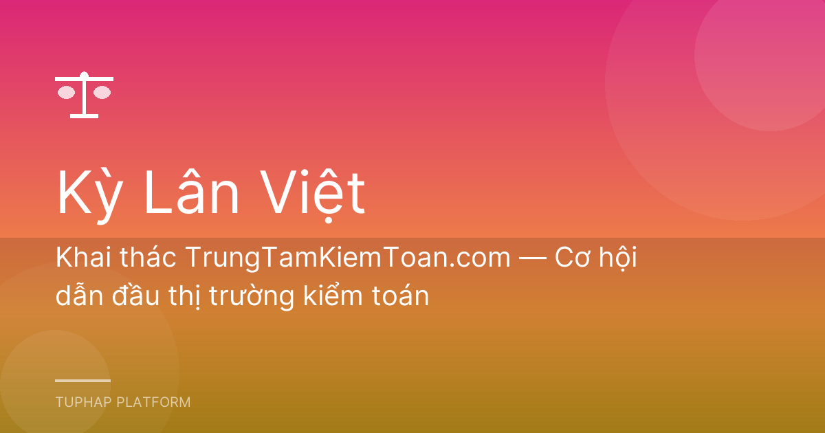 Khai thác TrungTamKiemToan.com — Cơ hội dẫn đầu thị trường kiểm toán