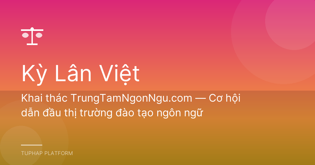 Khai thác TrungTamNgonNgu.com — Cơ hội dẫn đầu thị trường đào tạo ngôn ngữ