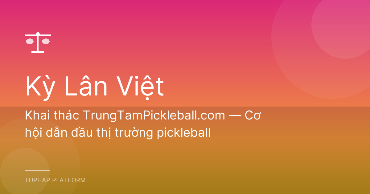 Khai thác TrungTamPickleball.com — Cơ hội dẫn đầu thị trường pickleball