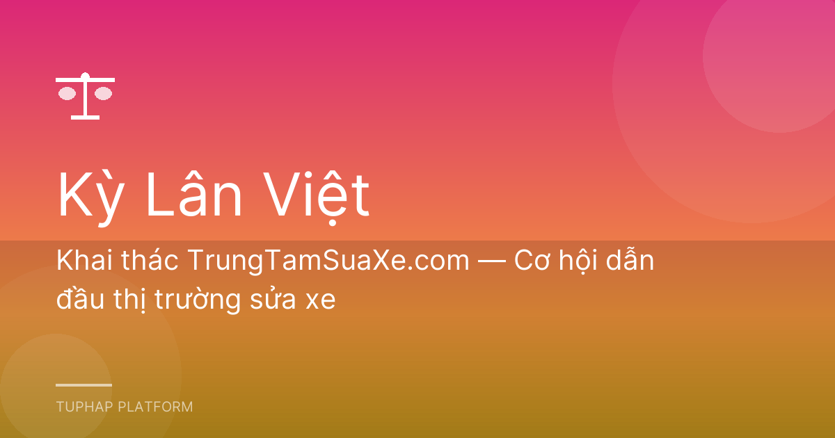 Khai thác TrungTamSuaXe.com — Cơ hội dẫn đầu thị trường sửa xe