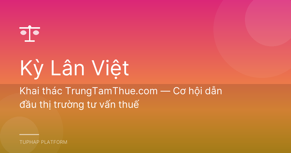 Khai thác TrungTamThue.com — Cơ hội dẫn đầu thị trường tư vấn thuế