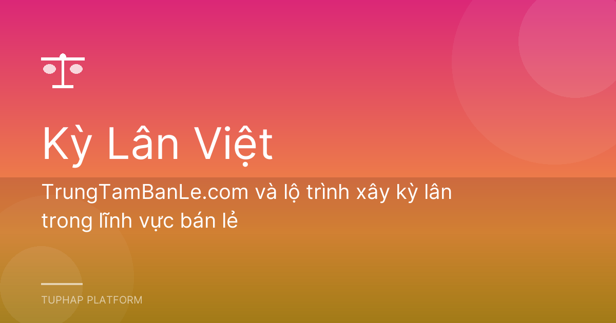 TrungTamBanLe.com và lộ trình xây kỳ lân trong lĩnh vực bán lẻ