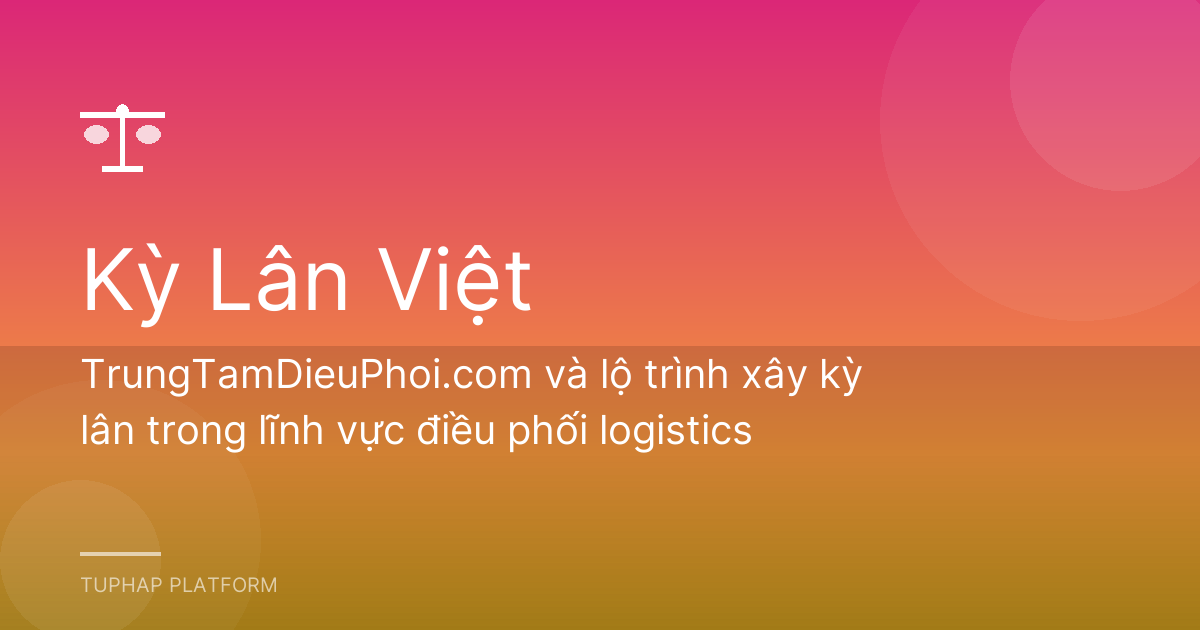 TrungTamDieuPhoi.com và lộ trình xây kỳ lân trong lĩnh vực điều phối logistics