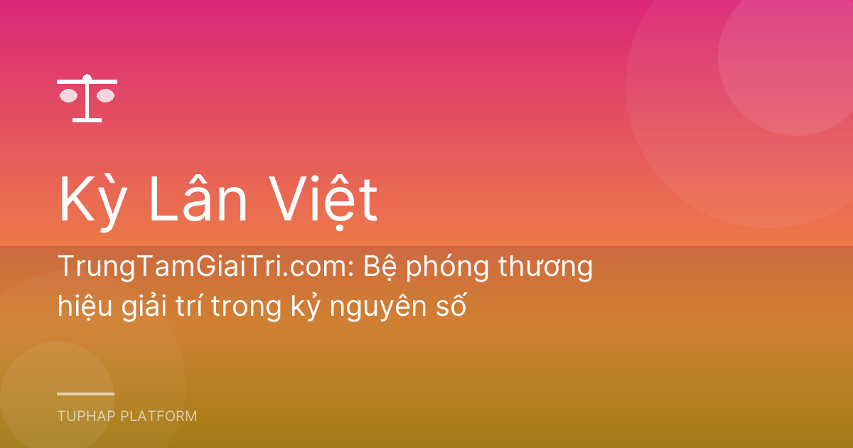 TrungTamGiaiTri.com: Bệ phóng thương hiệu giải trí trong kỷ nguyên số