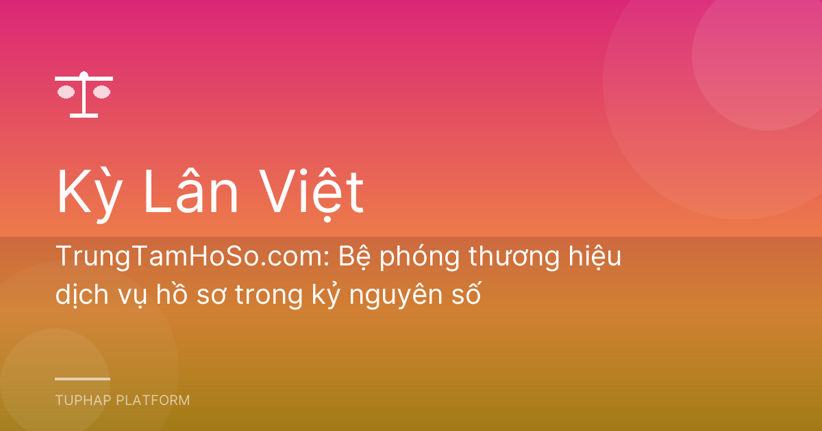 TrungTamHoSo.com: Bệ phóng thương hiệu dịch vụ hồ sơ trong kỷ nguyên số