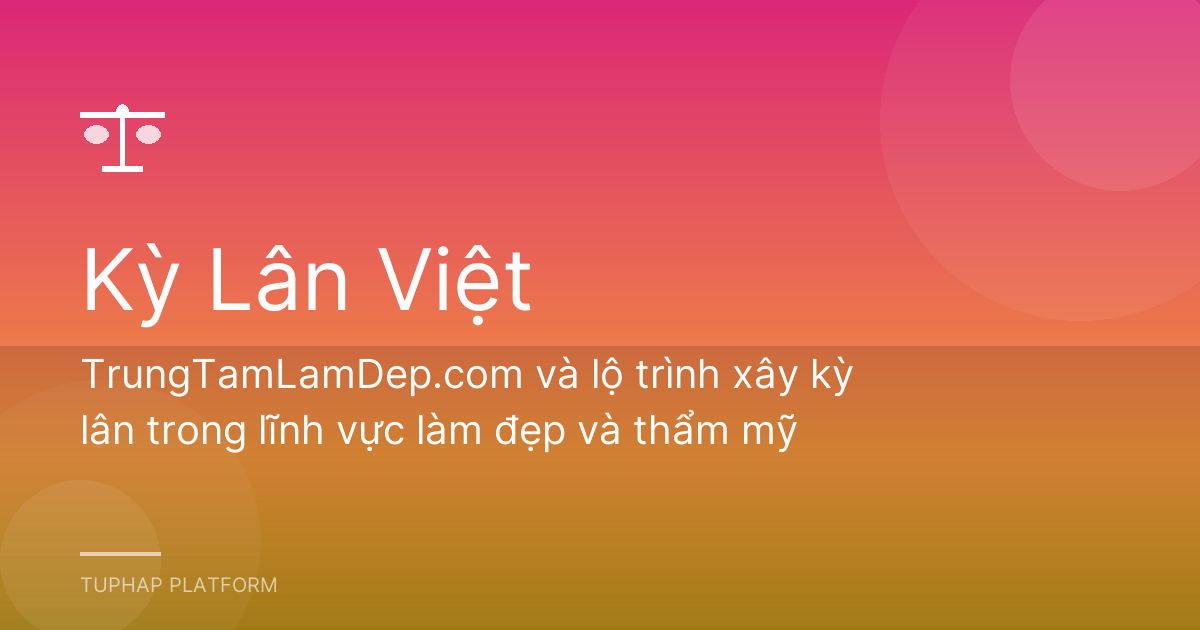TrungTamLamDep.com và lộ trình xây kỳ lân trong lĩnh vực làm đẹp và thẩm mỹ